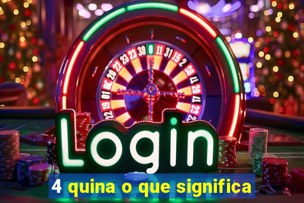 4 quina o que significa